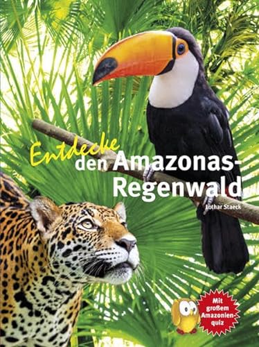 Entdecke den Amazonas-Regenwald: Mit großem Amazonienquiz (Entdecke - Die Reihe mit der Eule: Kindersachbuchreihe) von NTV Natur und Tier-Verlag